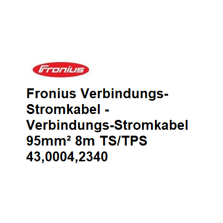 Fronius Verbindungs-Stromkabel, 4m / 8m / 15m / 20m / 30m für TS/TPS - 43,0004,2339-1 -  - 9007946661853 - 412,34 € - 