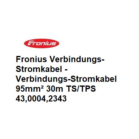 Fronius Verbindungs-Stromkabel, 4m / 8m / 15m / 20m / 30m für TS/TPS - 43,0004,2339-1 -  - 9007946661853 - 412,34 € - 